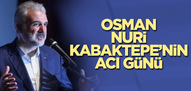 Başkan Kabaktepe’nin Acı Günü