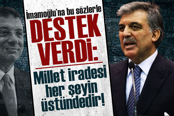 Abdullah Gül’den İmamoğlu Mesajı 